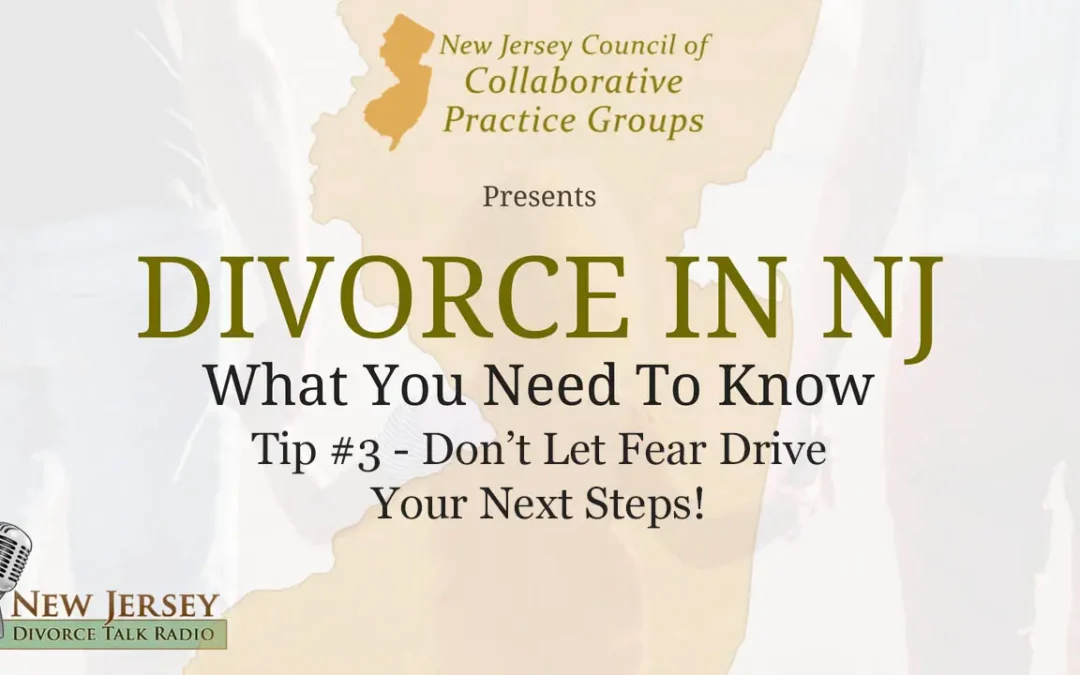 Divorce In NJ – Three Things You Need To Know  (Part 3) – Don’t Let Fear Drive Your Next Steps